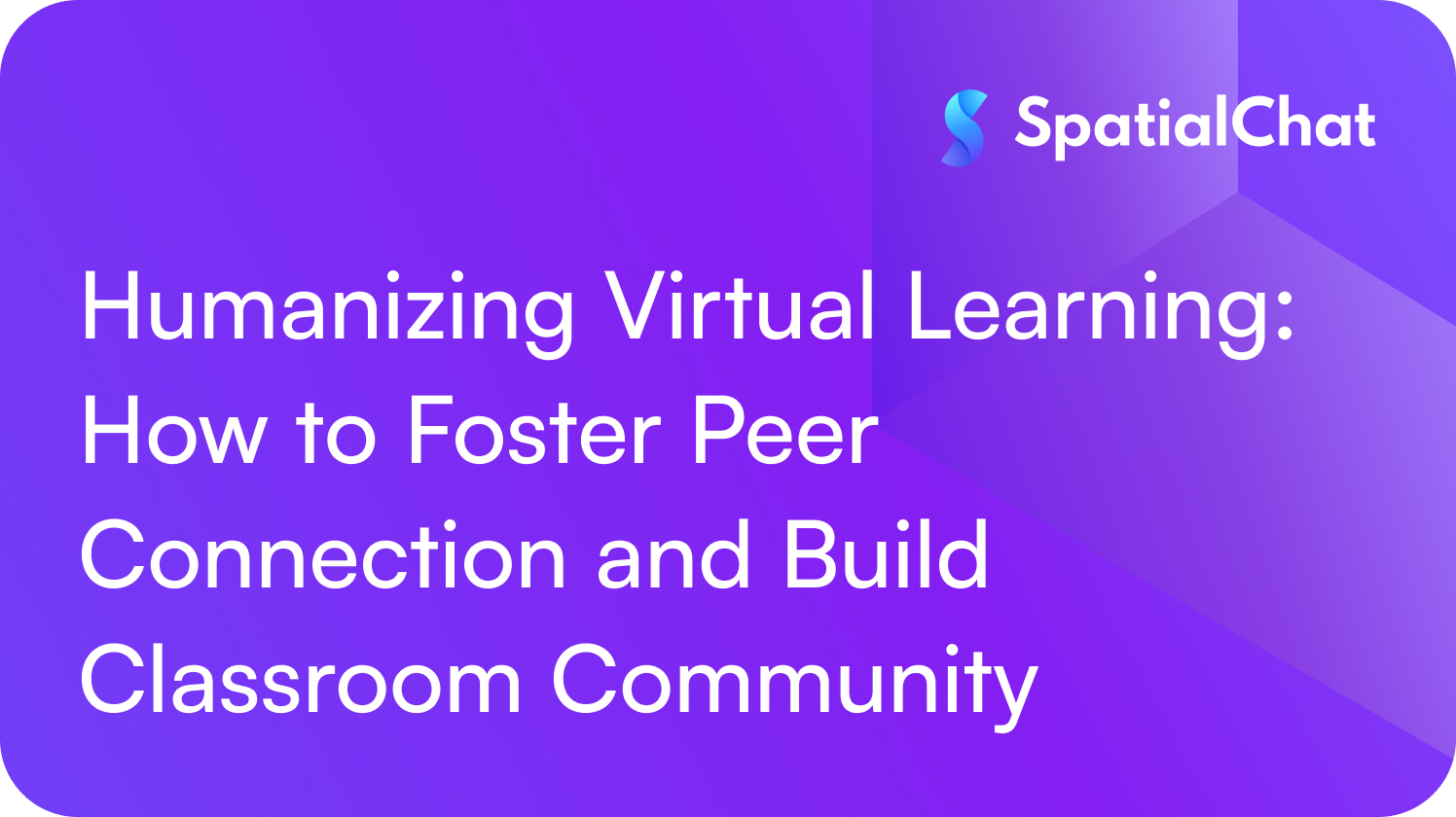 Humanizing Virtual Learning: How to Foster Peer Connection and Build ...