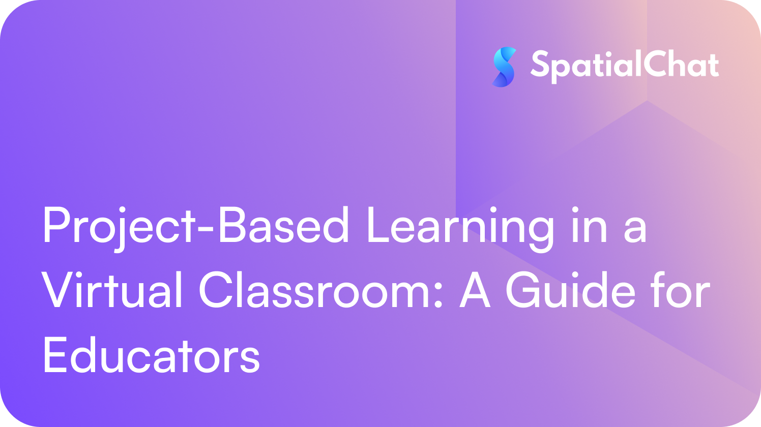 Project-Based Learning in a Virtual Classroom: A Guide for Educators