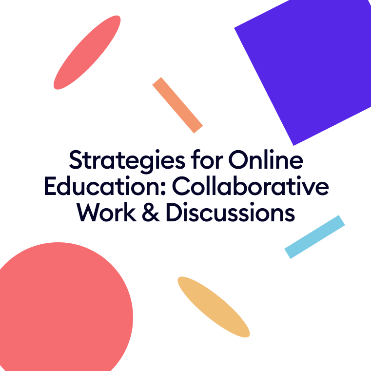 Strategies for Online Education: Collaborative Work & Discussions