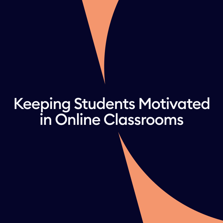 Keeping Students Motivated in Online Classrooms