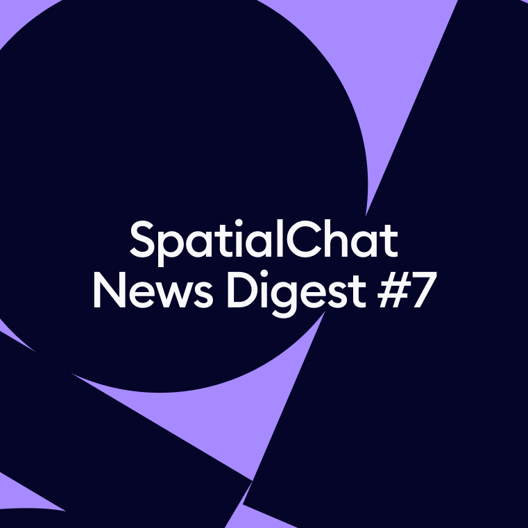 SpatialChat News Digest #7