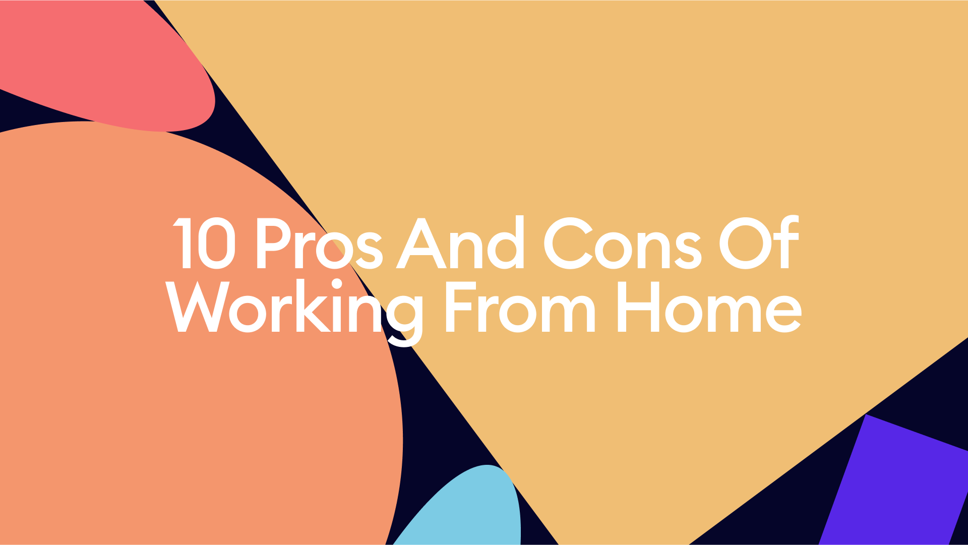 10 pros and cons of working from home in 2022 and beyond