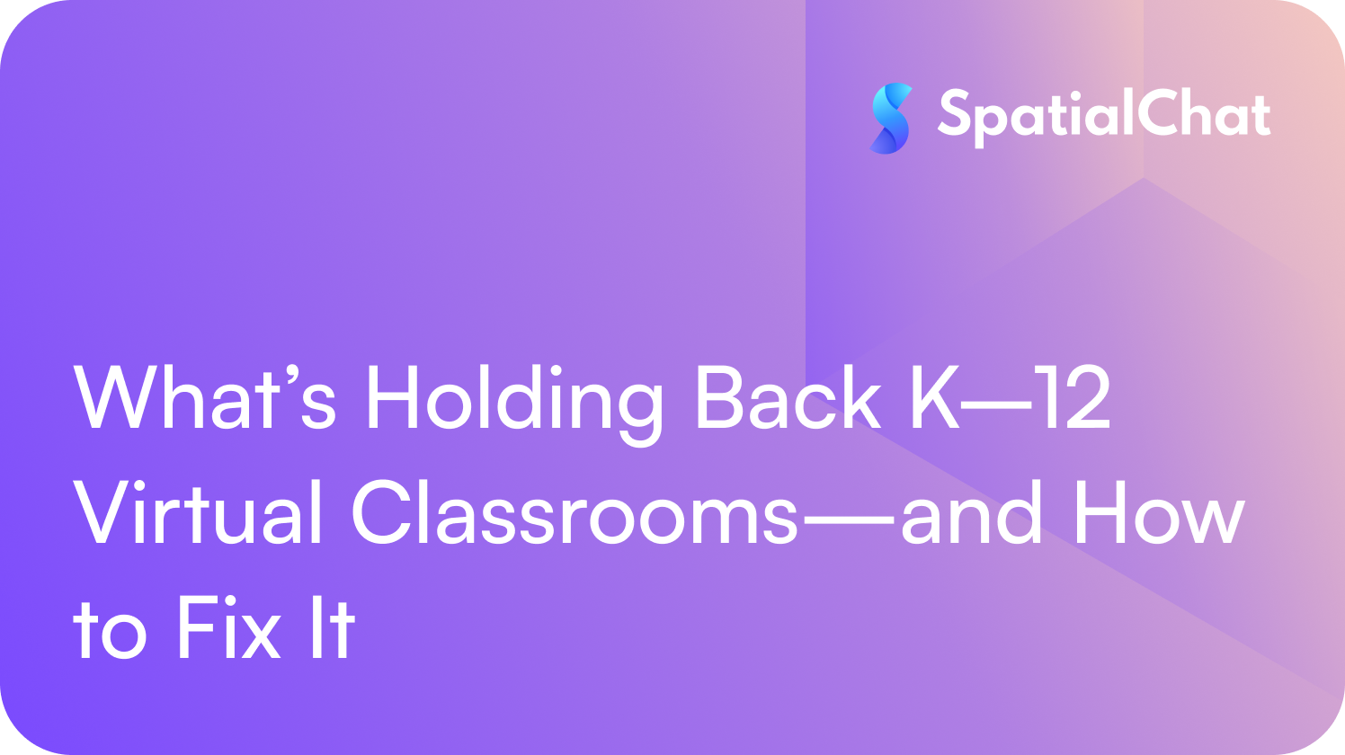 What’s Holding Back K–12 Virtual Classrooms—and How to Fix It