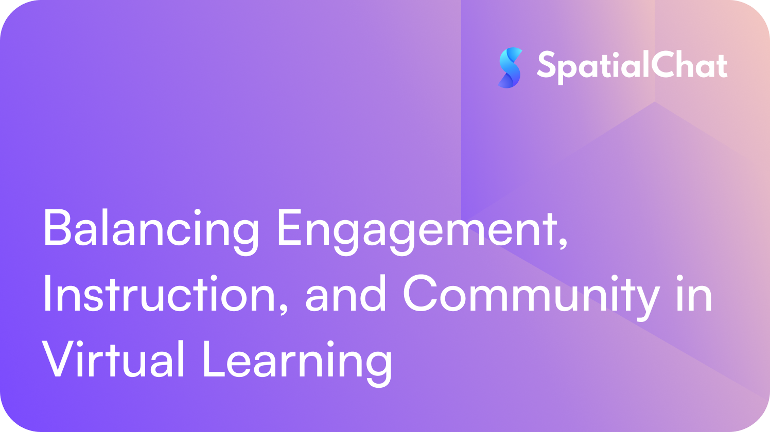 Balancing Engagement, Instruction, and Community in Virtual Learning