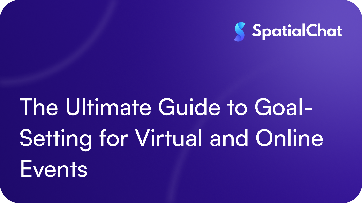 The Ultimate Guide to Goal-Setting for Virtual and Online Events