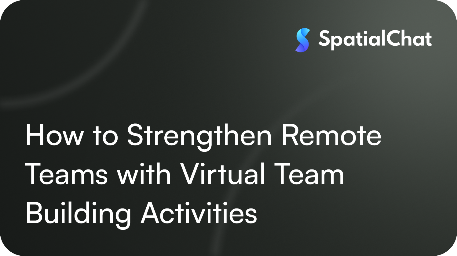 How to Strengthen Remote Teams with Virtual Team Building Activities