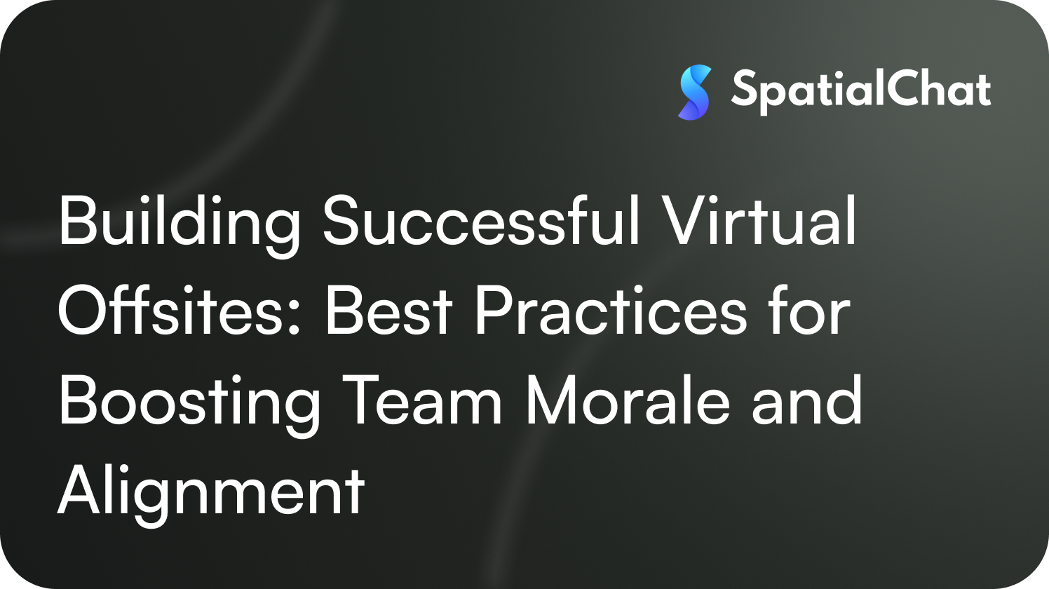 Building Successful Virtual Offsites: Best Practices for Boosting Team Morale and Alignment