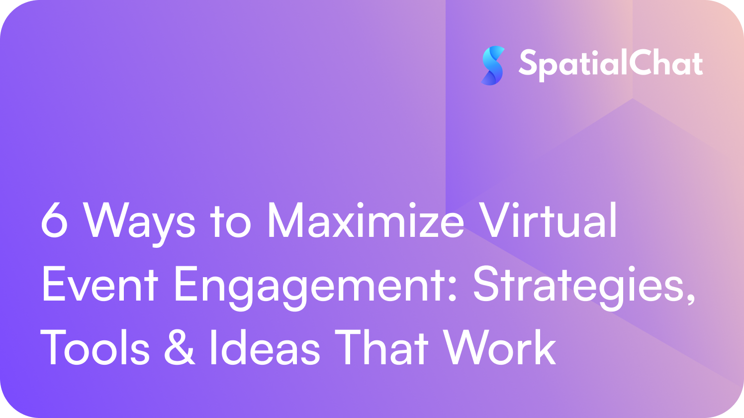 6 Ways to Maximize Virtual Event Engagement: Strategies, Tools & Ideas That Work