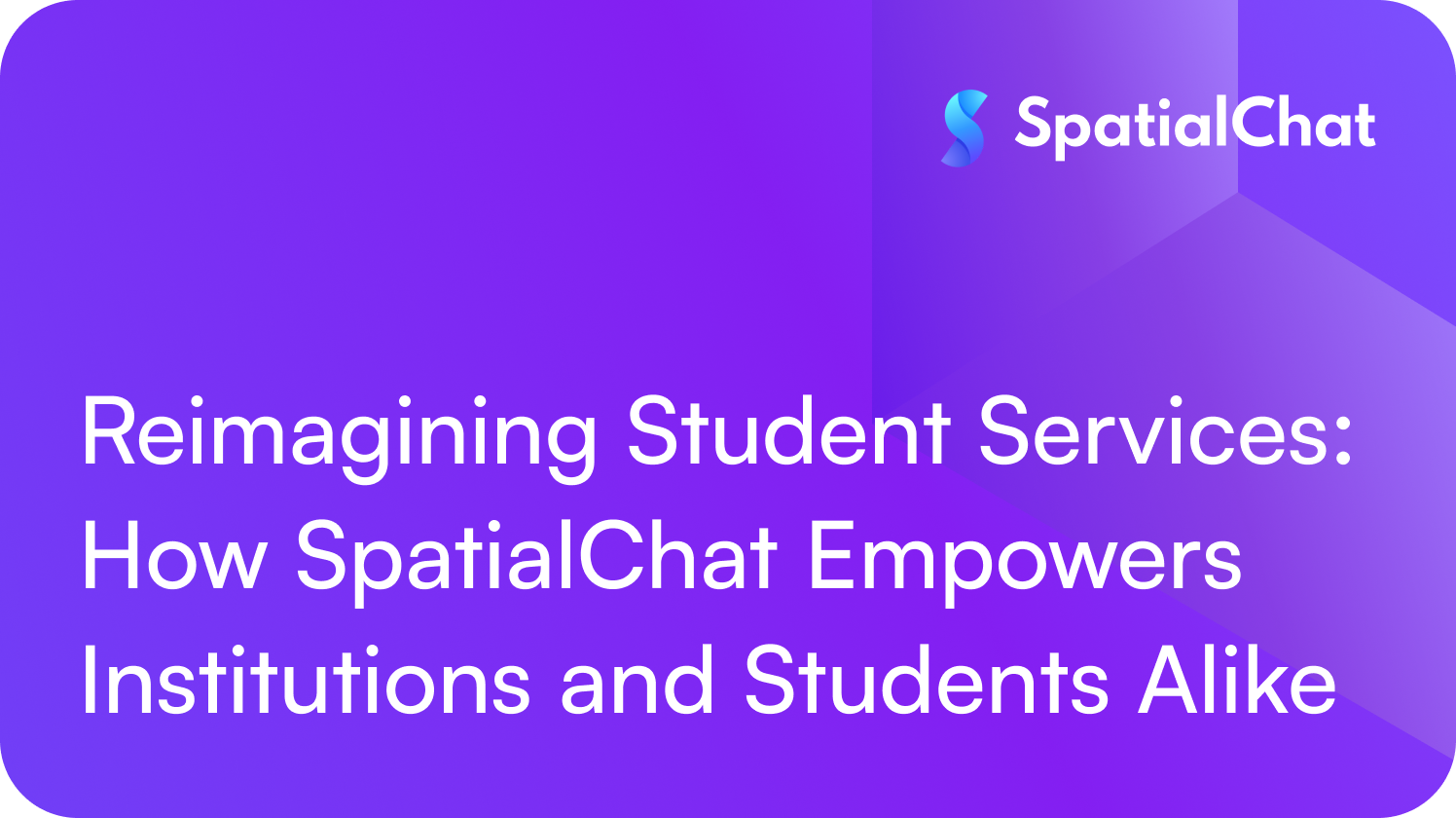 Reimagining Student Services: How SpatialChat Empowers Institutions and Students Alike