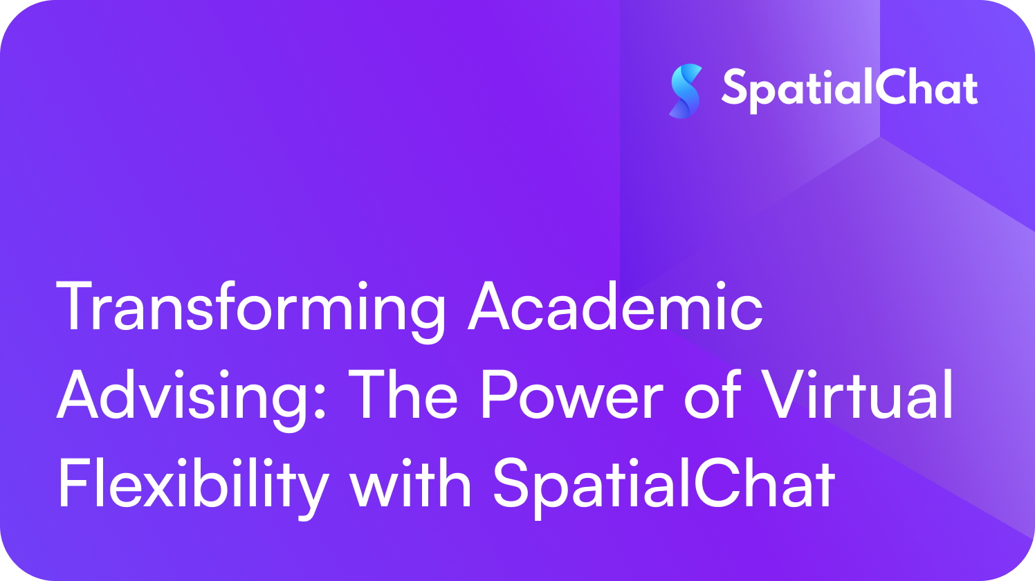 Transforming Academic Advising: The Power of Virtual Flexibility with SpatialChat