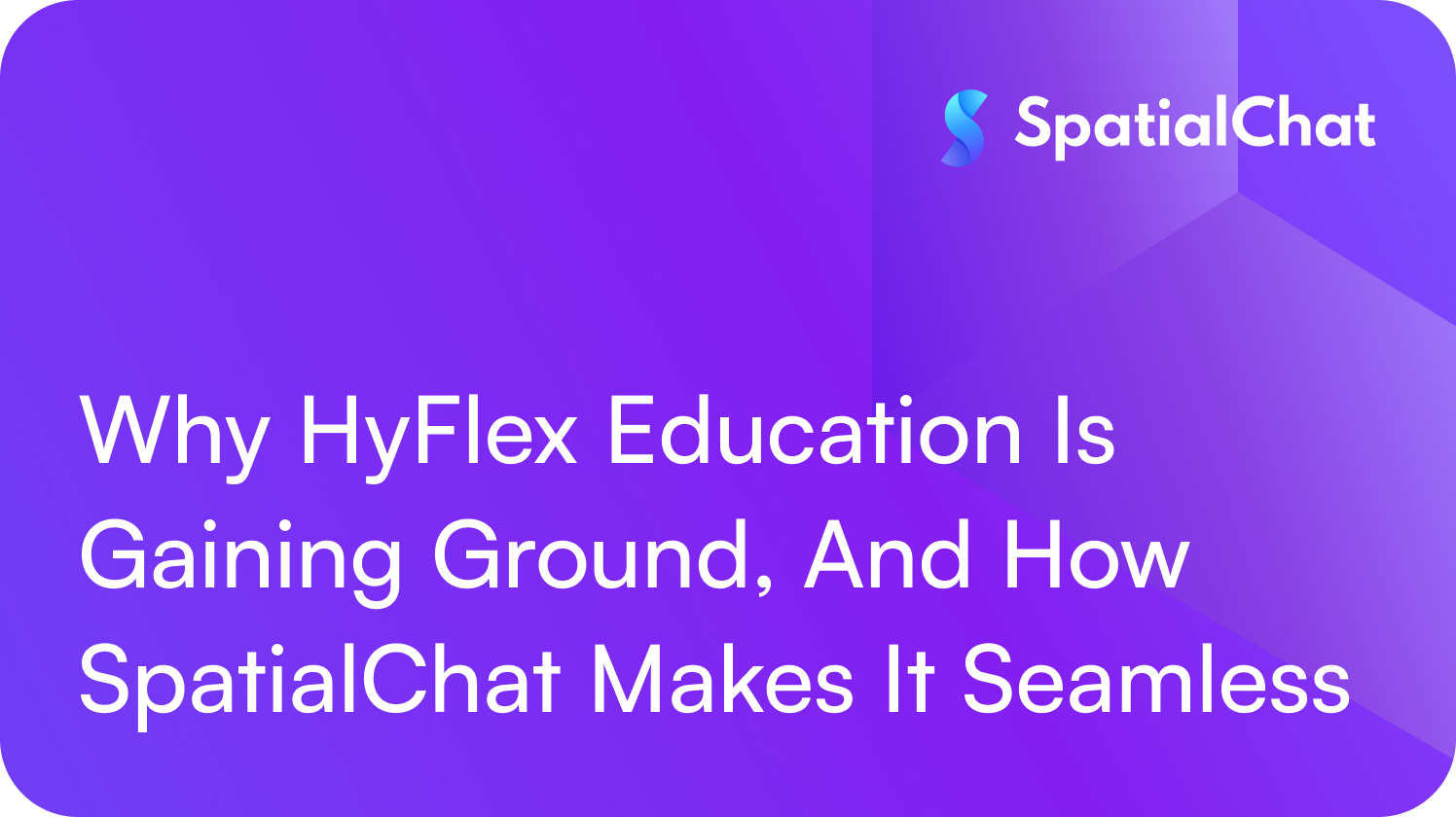 Why HyFlex Education Is Gaining Ground, And How SpatialChat Makes It Seamless