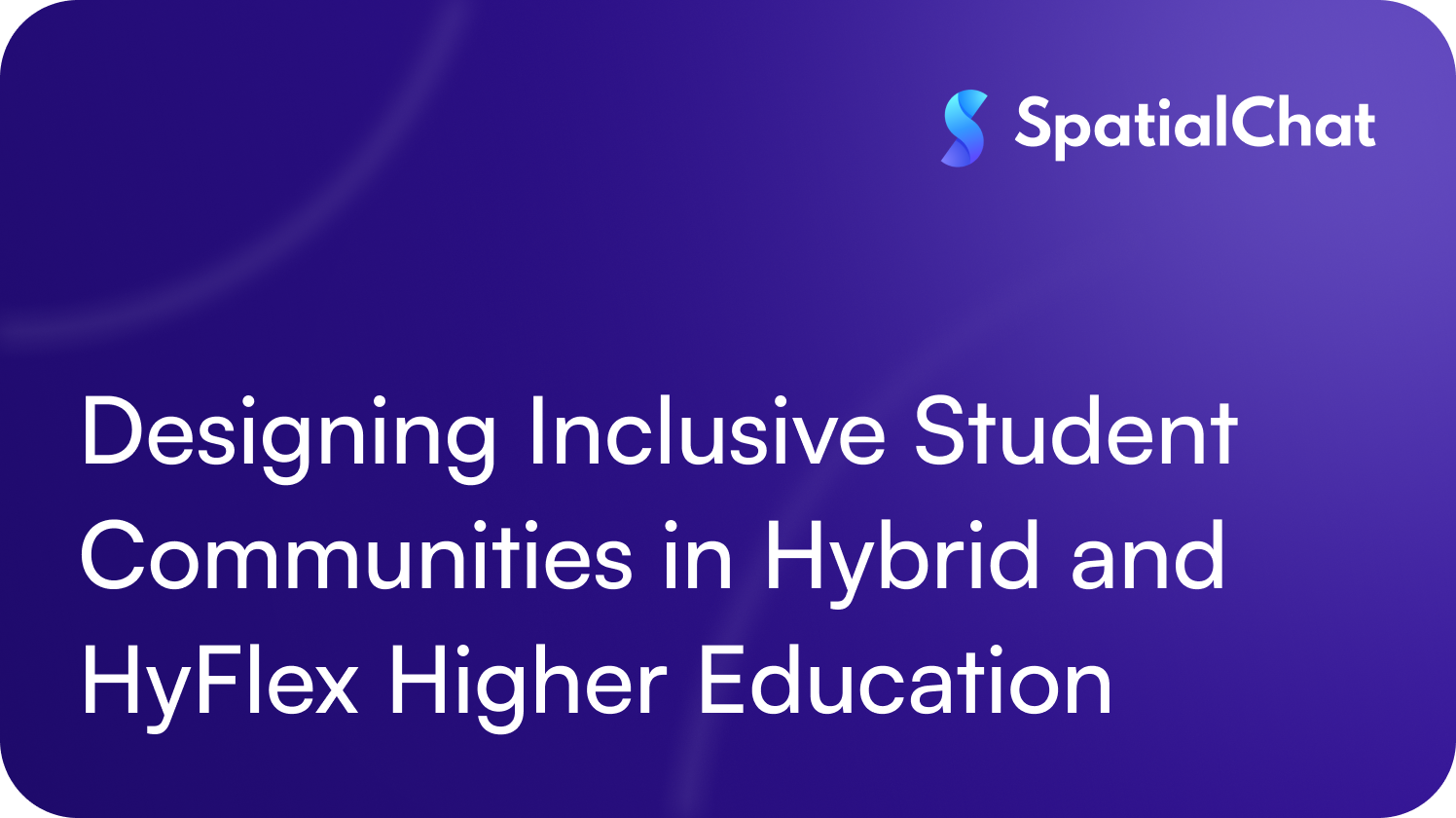 Designing Inclusive Student Communities in Hybrid and HyFlex Higher Education