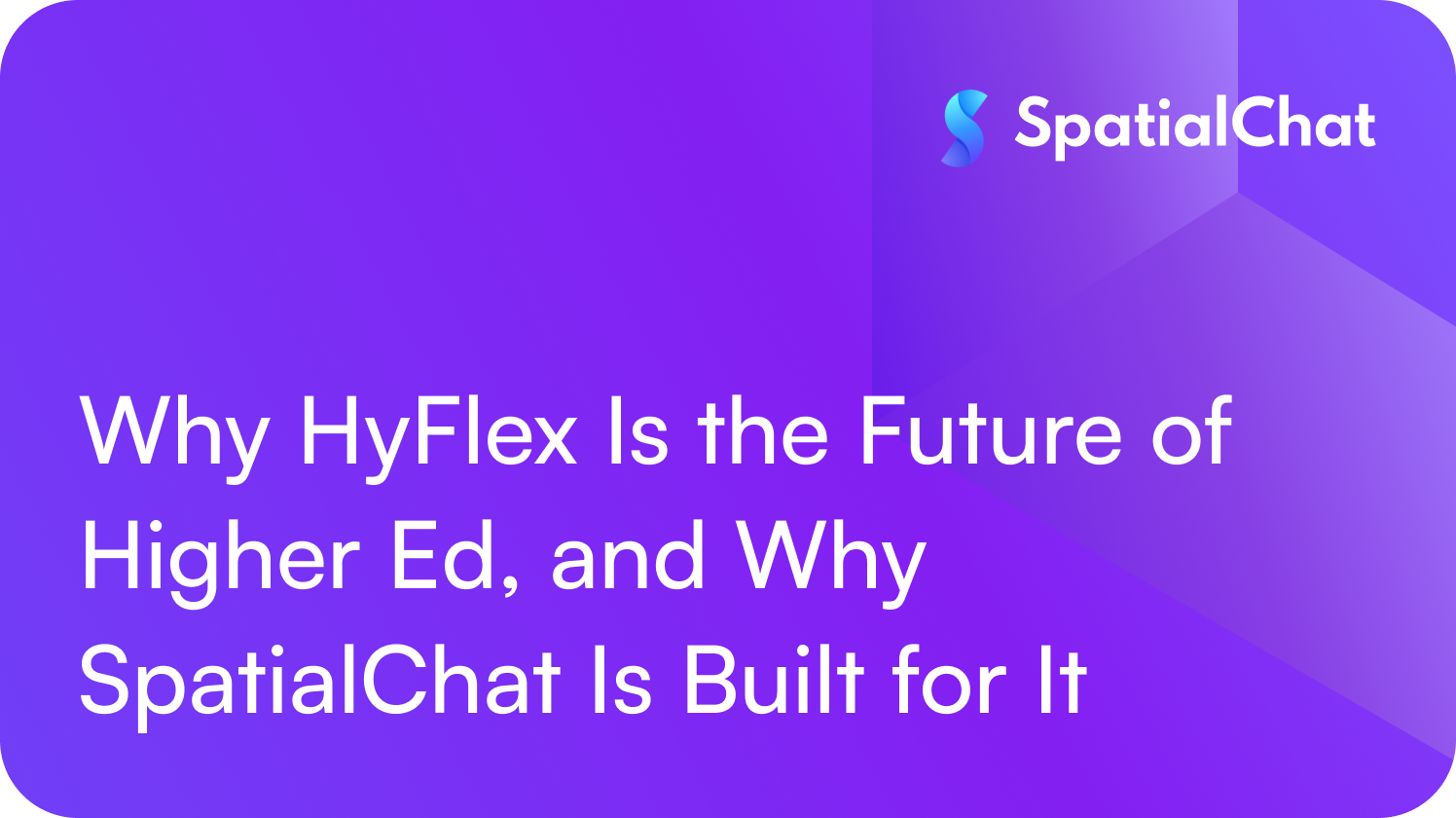 Why HyFlex Is the Future of Higher Ed, and Why SpatialChat Is Built for It