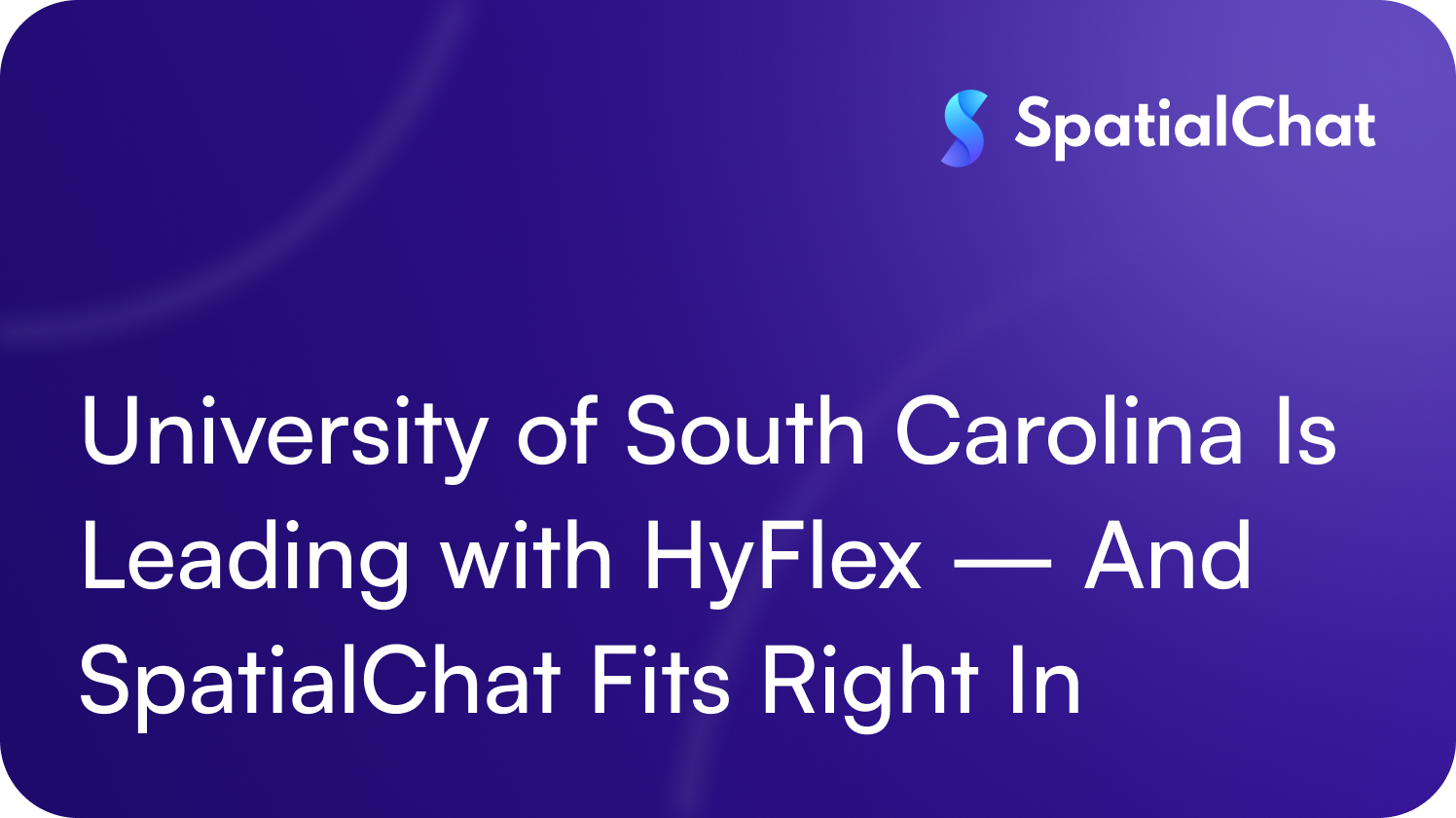 University of South Carolina Is Leading with HyFlex — And SpatialChat Fits Right In