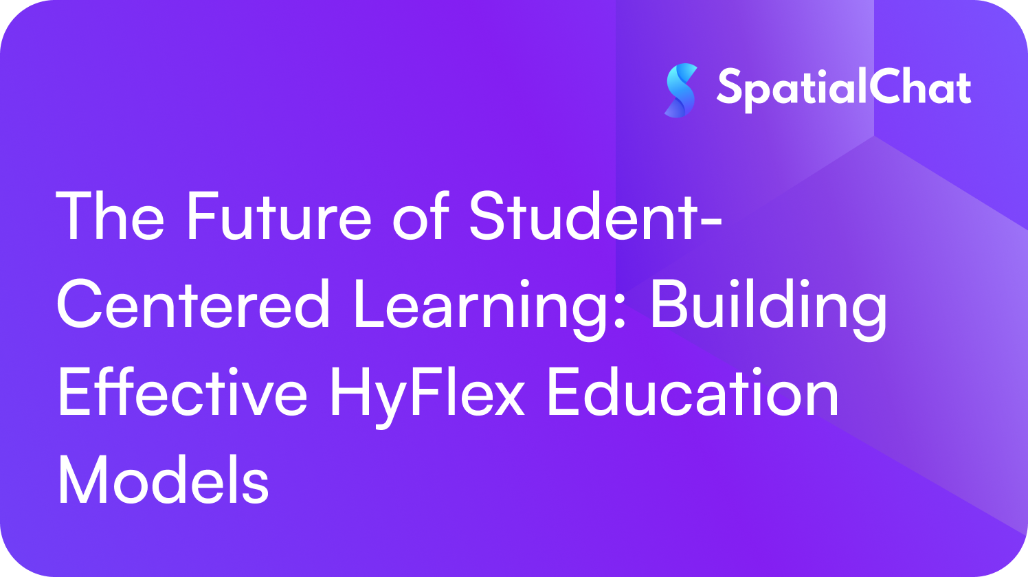 The Future of Student-Centered Learning: Building Effective HyFlex Education Models