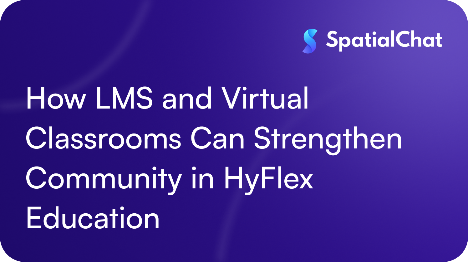 How LMS and Virtual Classrooms Can Strengthen Community in HyFlex Education