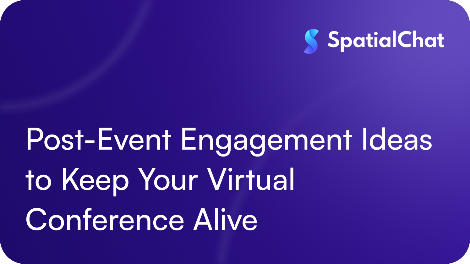 Post-Event Engagement Ideas to Keep Your Virtual Conference Alive