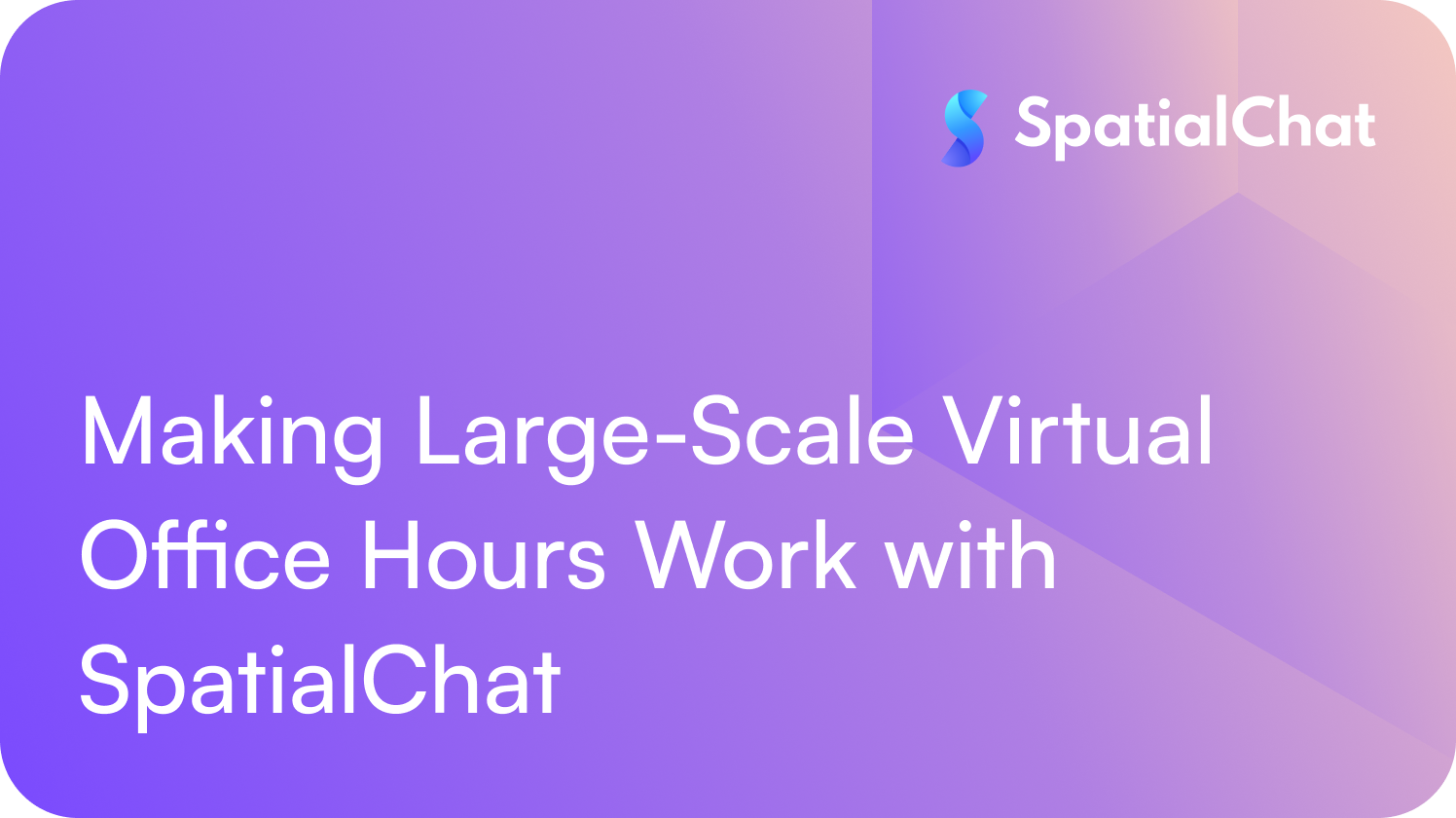Making Large-Scale Virtual Office Hours Work with SpatialChat