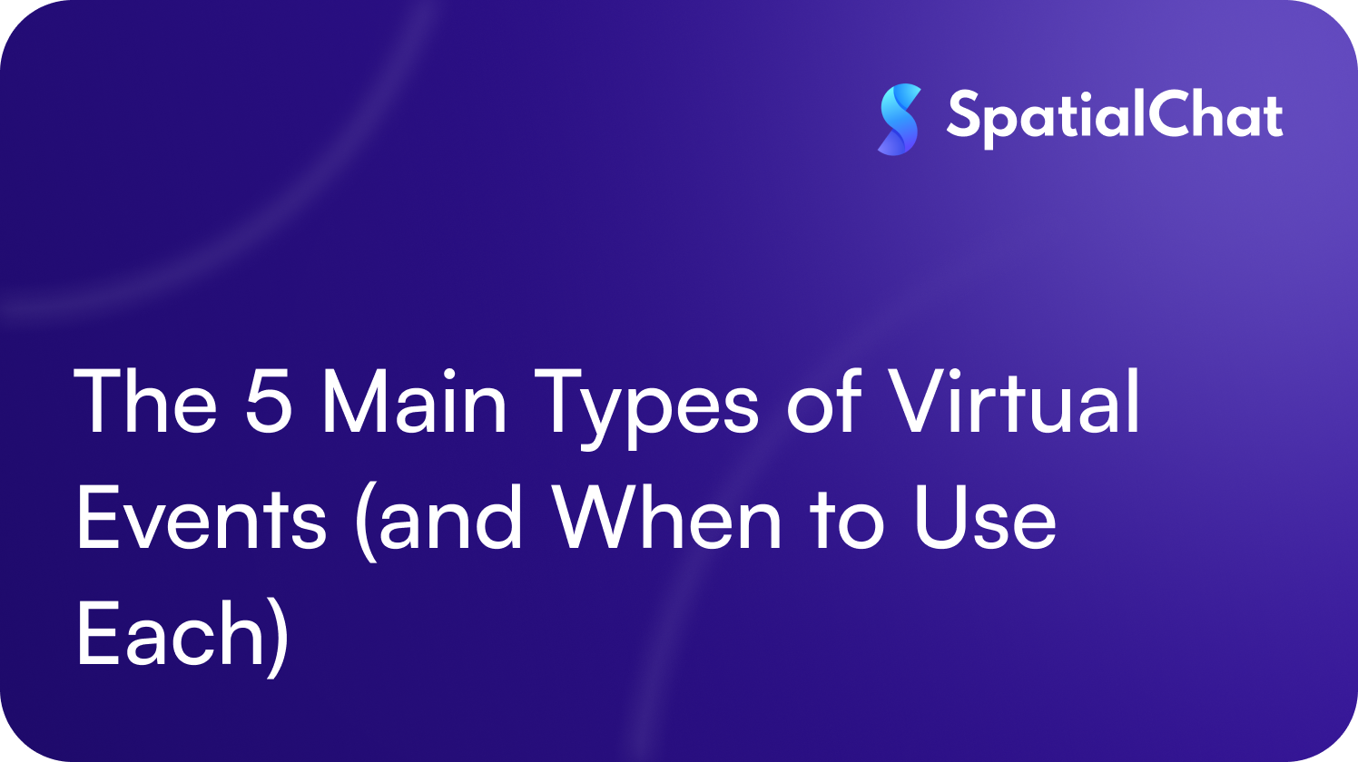 The 5 Main Types of Virtual Events (and When to Use Each)