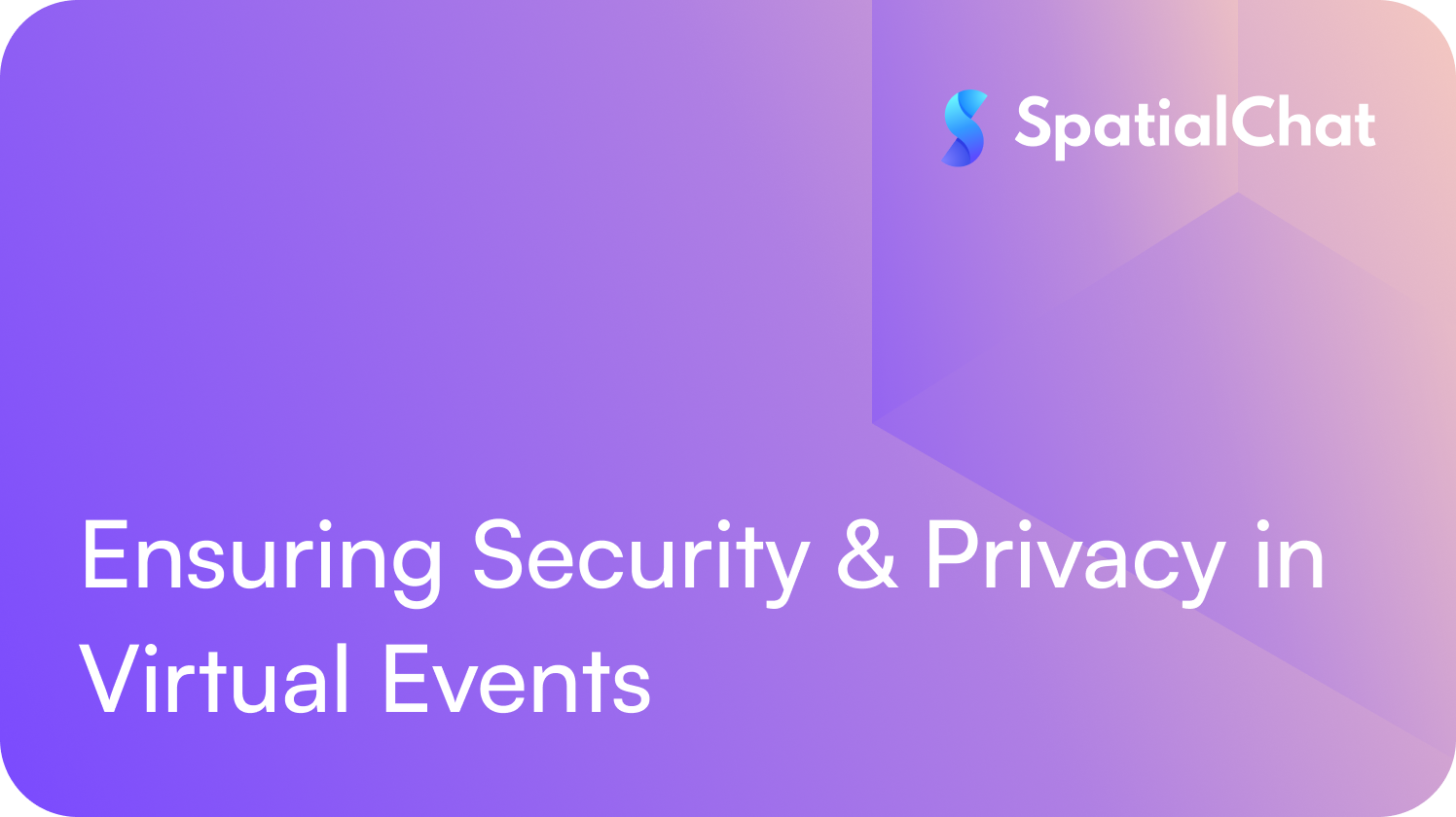 Ensuring Security & Privacy in Virtual Events