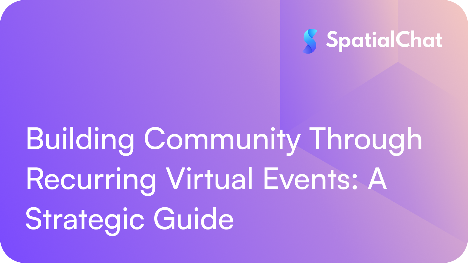 Building Community Through Recurring Virtual Events: A Strategic Guide