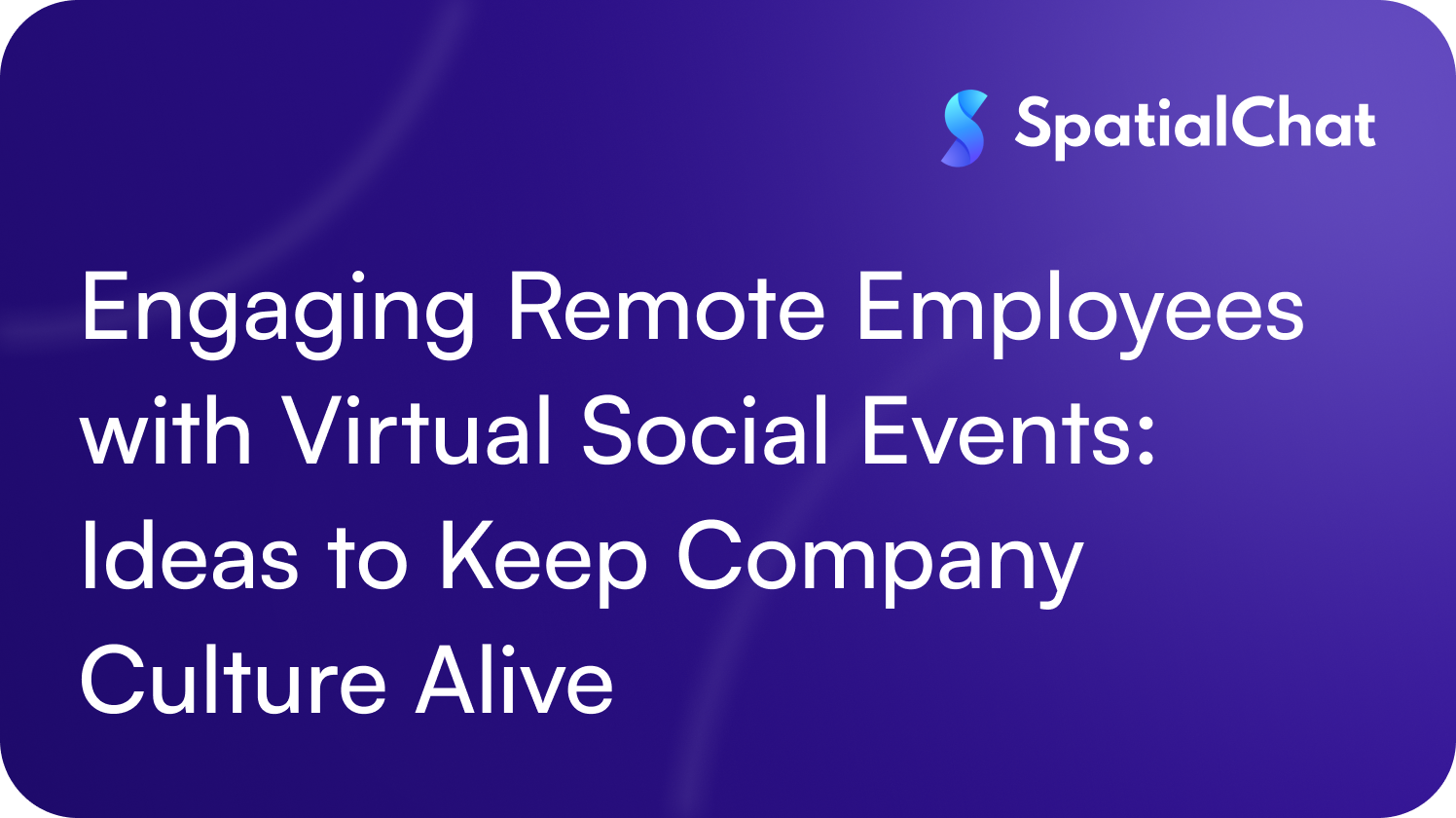 Engaging Remote Employees with Virtual Social Events: Ideas to Keep Company Culture Alive