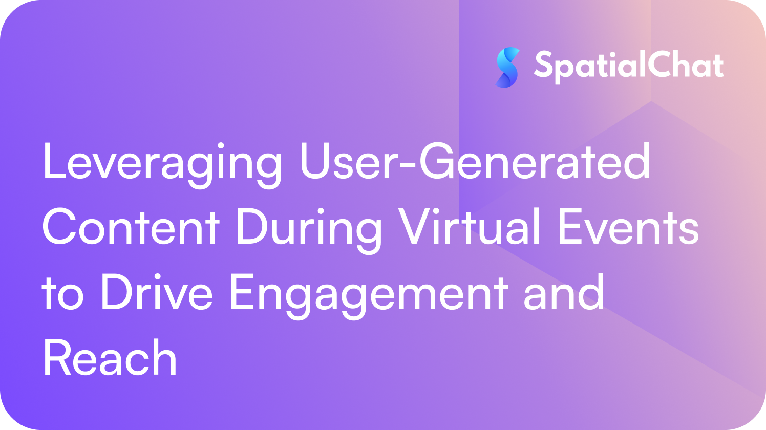 Leveraging User-Generated Content During Virtual Events to Drive Engagement and Reach