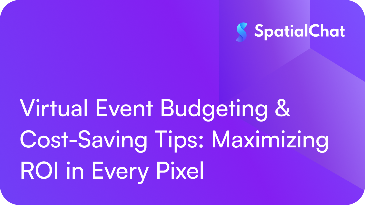 Virtual Event Budgeting & Cost-Saving Tips: Maximizing ROI in Every Pixel