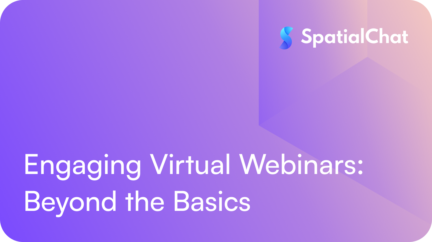 Engaging Virtual Webinars: Beyond the Basics