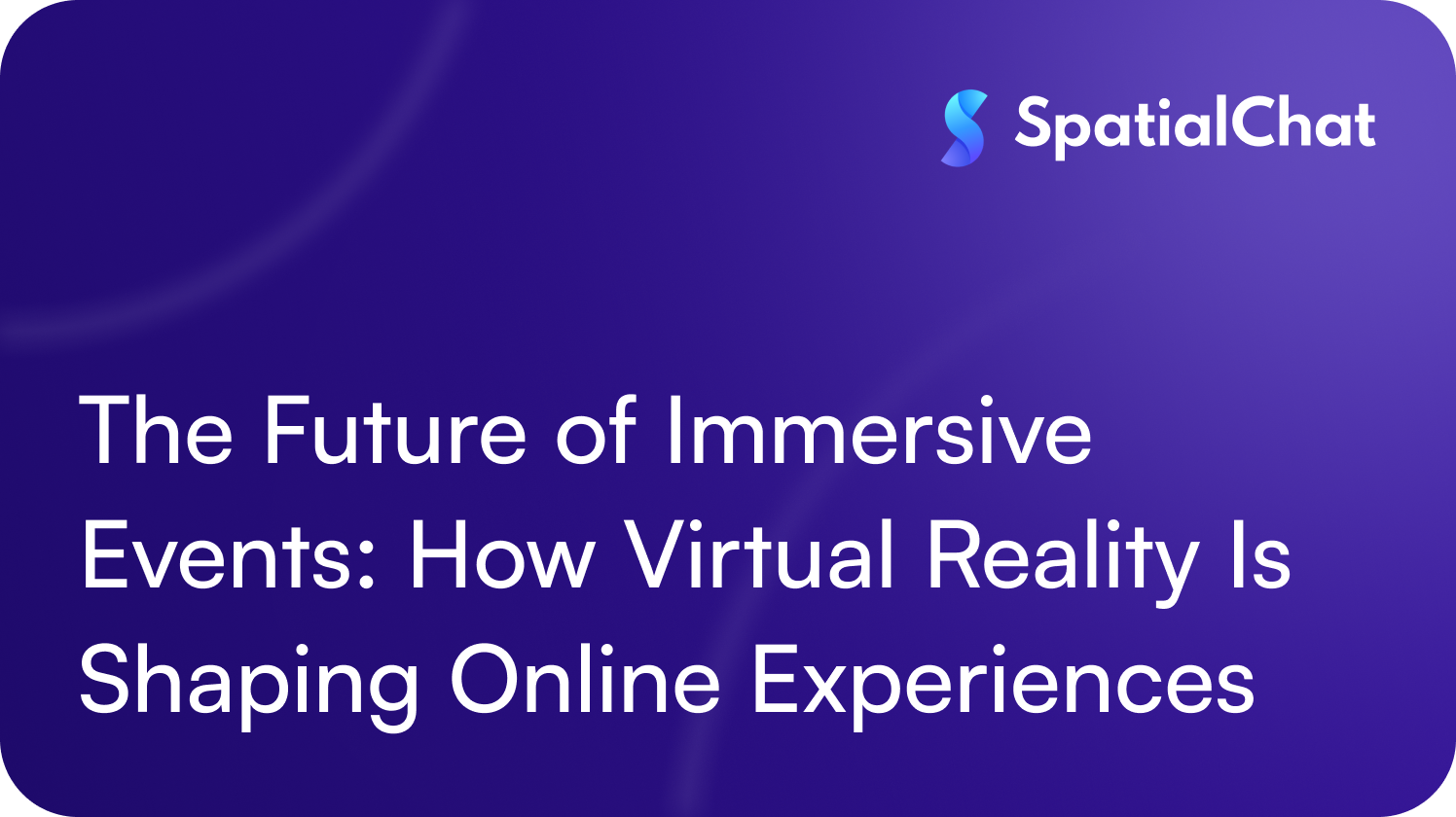 The Future of Immersive Events: How Virtual Reality Is Shaping Online Experiences