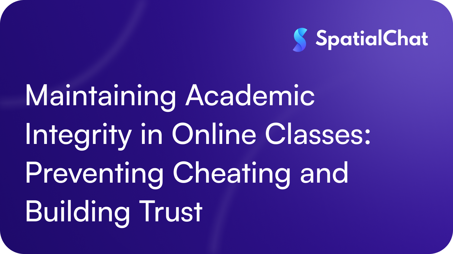 Maintaining Academic Integrity in Online Classes: Preventing Cheating and Building Trust