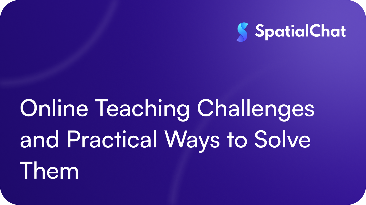 Online Teaching Challenges and Practical Ways to Solve Them