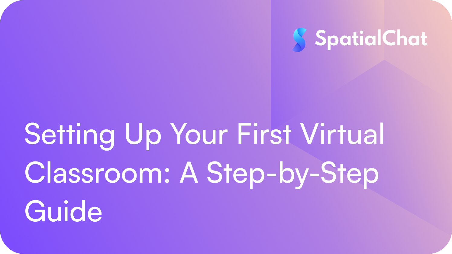 Setting Up Your First Virtual Classroom: A Step-by-Step Guide