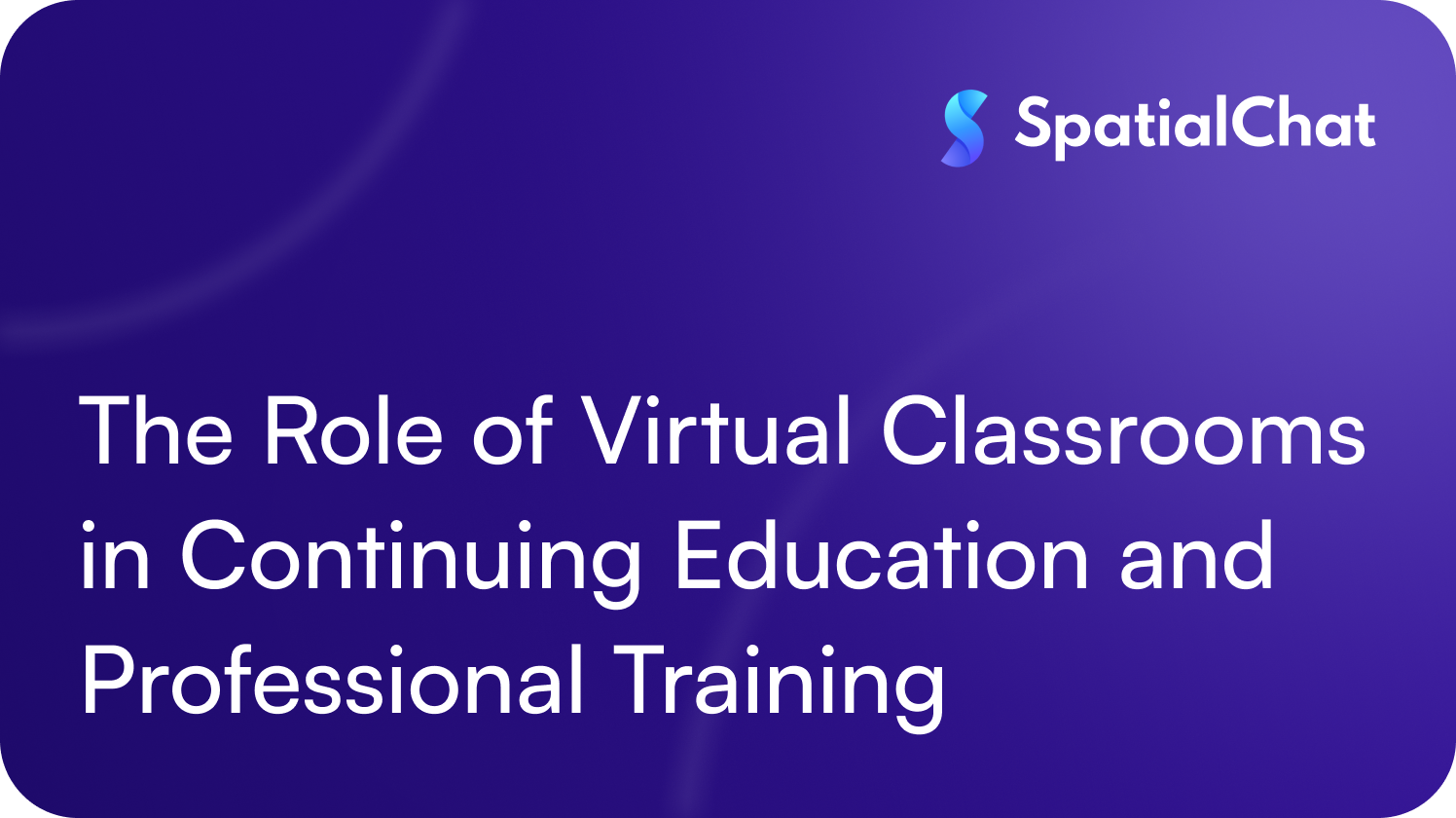 The Role of Virtual Classrooms in Continuing Education and Professional Training