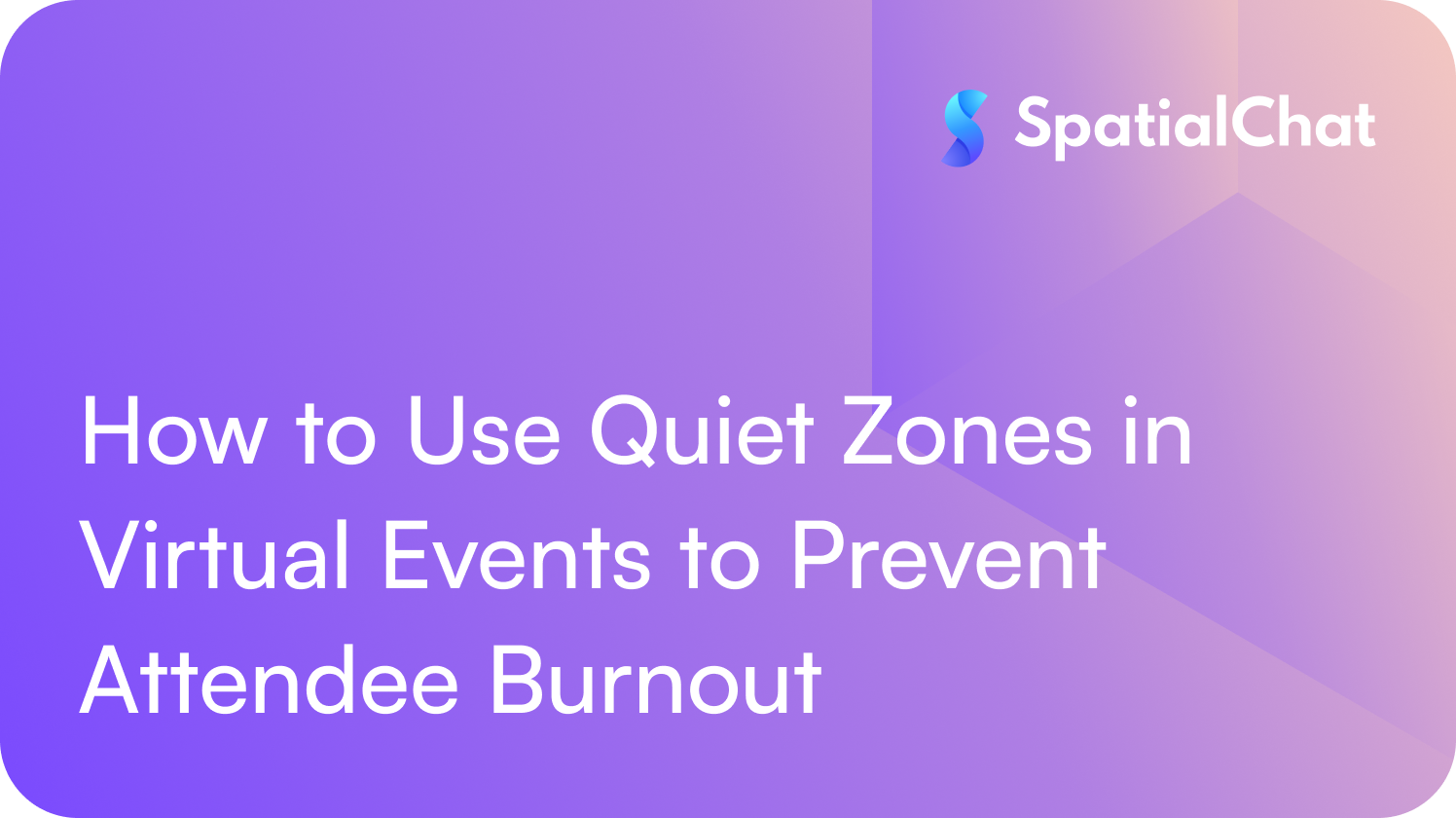 How to Use Quiet Zones in Virtual Events to Prevent Attendee Burnout