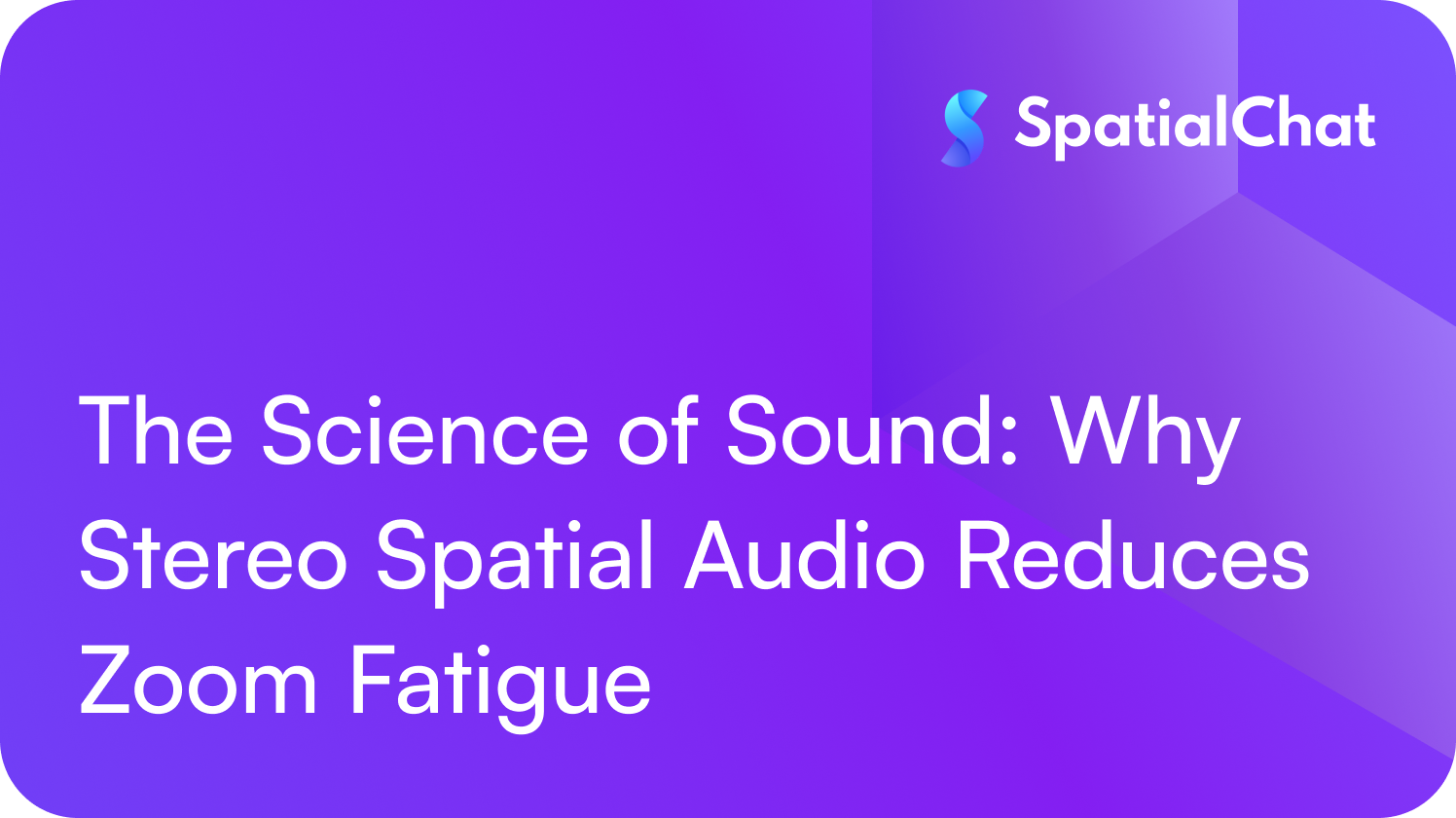 The Science of Sound: Why Stereo Spatial Audio Reduces Zoom Fatigue