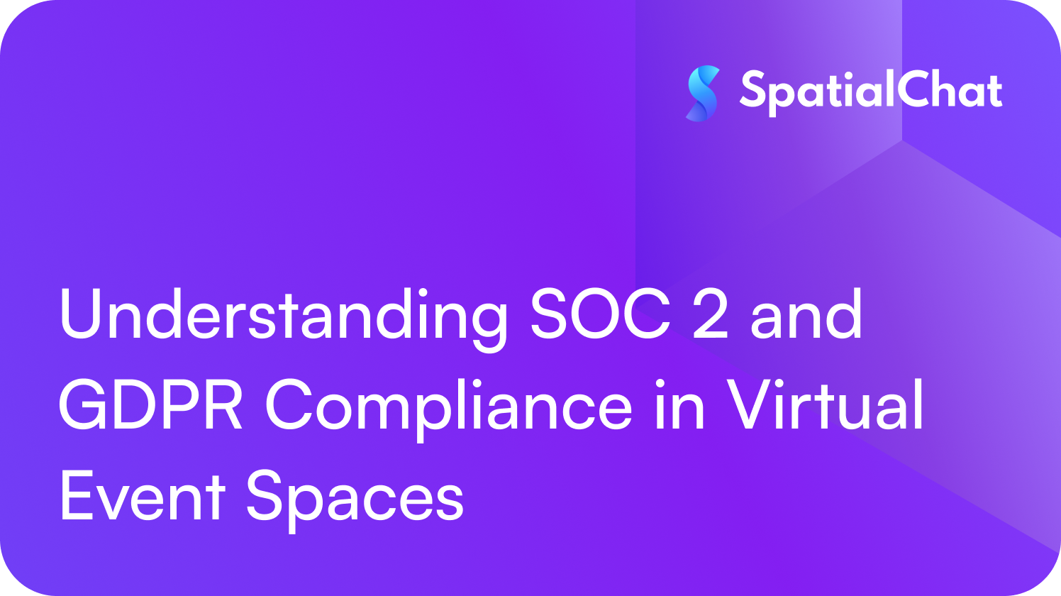 Understanding SOC 2 and GDPR Compliance in Virtual Event Spaces