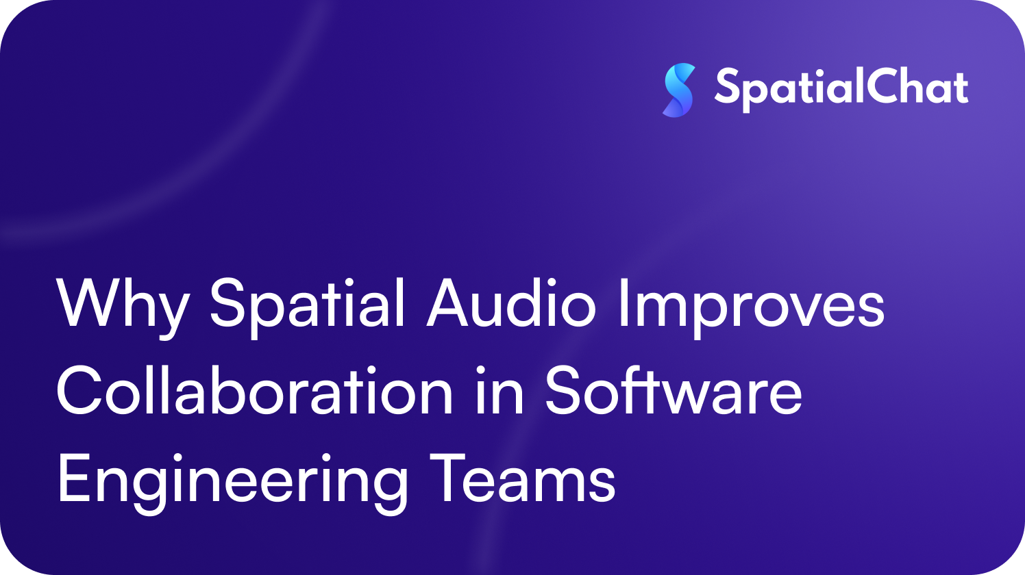 Why Spatial Audio Improves Collaboration in Software Engineering Teams