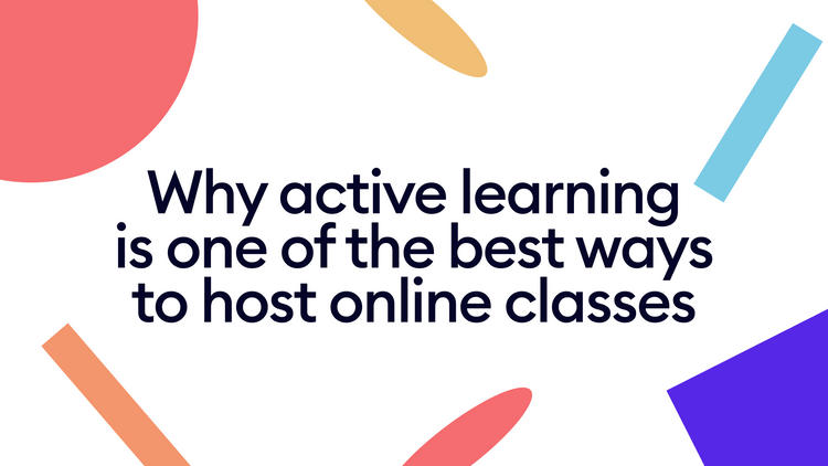 Why active learning is one of the best ways to host online classes