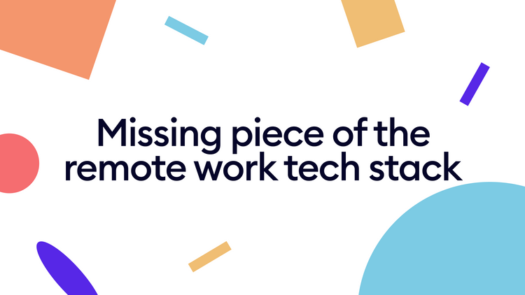 Missing piece of the remote work tech stack