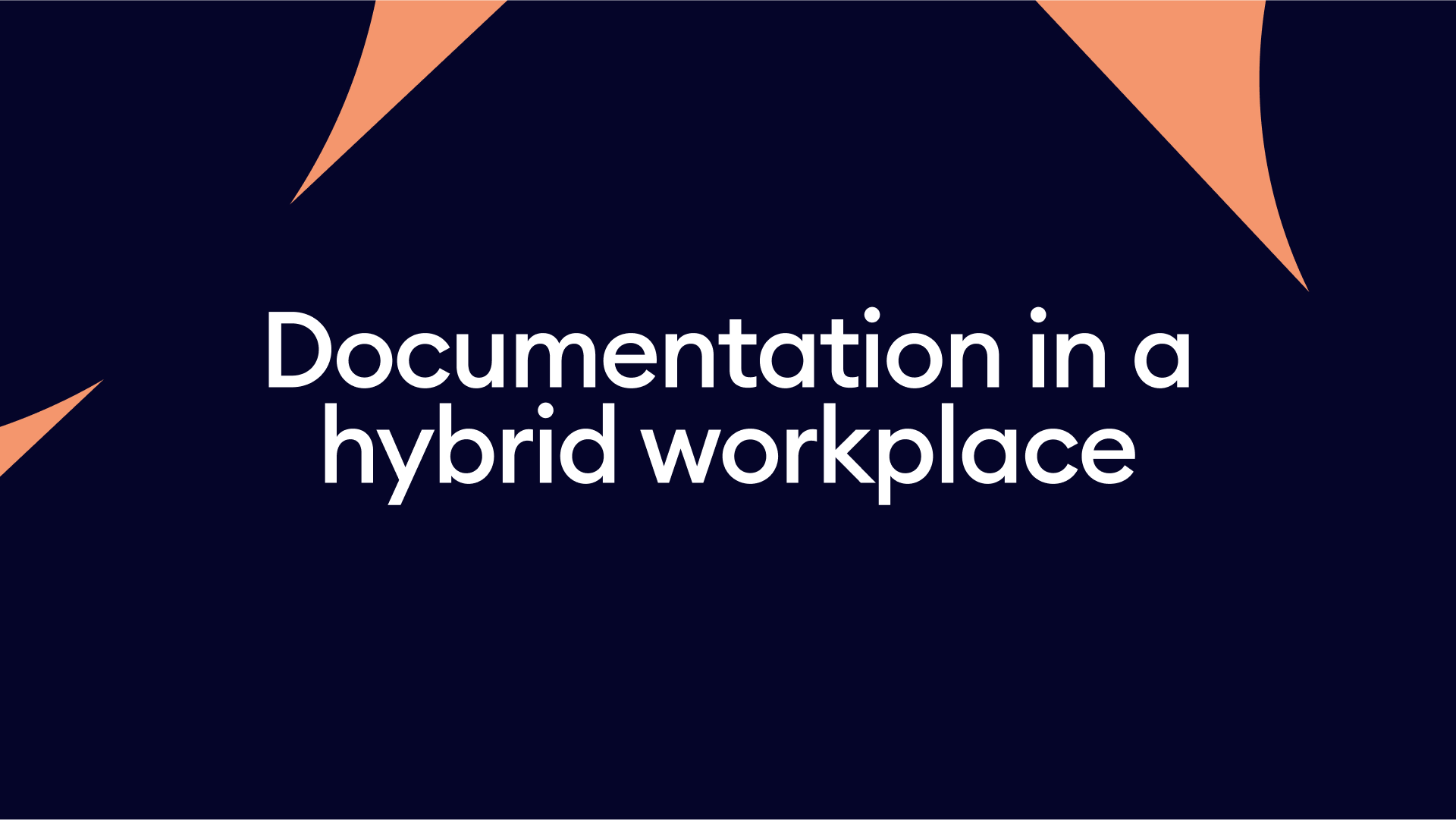 Documentation in a hybrid workplace: Best practices