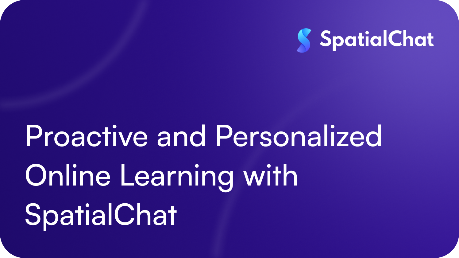 Proactive and Personalized Online Learning with SpatialChat