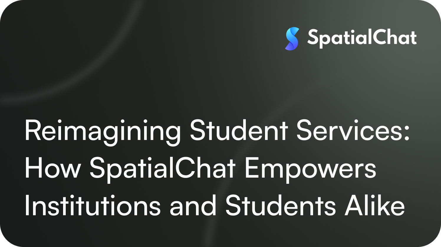 Reimagining Student Services: How SpatialChat Empowers Institutions and Students Alike