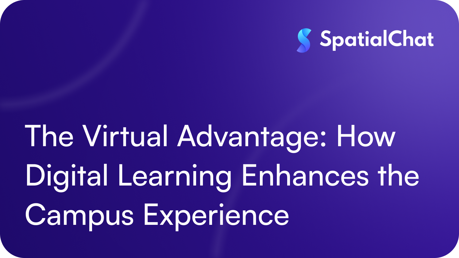 The Virtual Advantage: How Digital Learning Enhances the Campus Experience