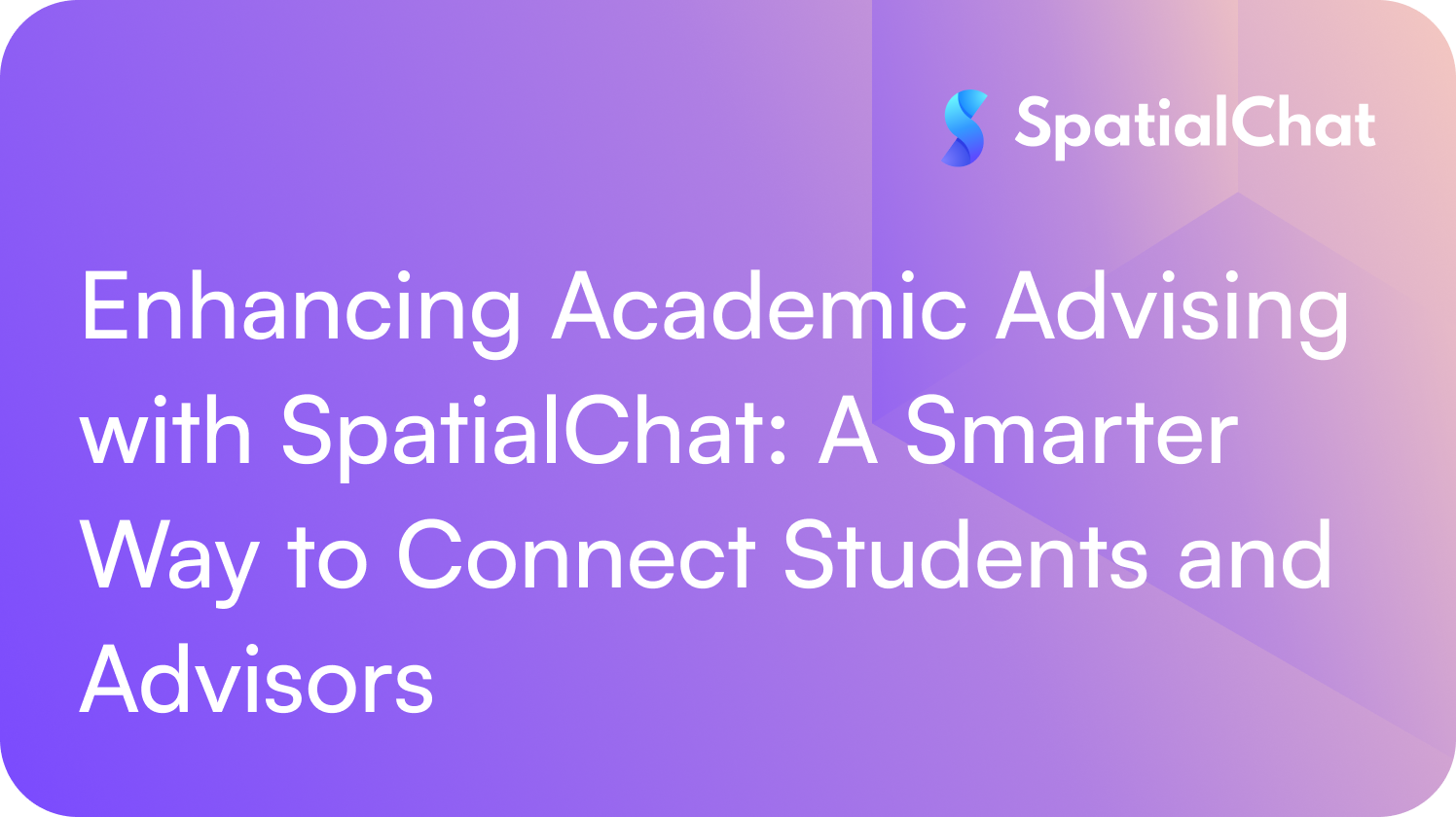 Enhancing Academic Advising with SpatialChat: A Smarter Way to Connect Students and Advisors