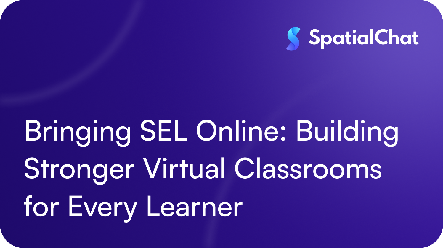 Bringing SEL Online: Building Stronger Virtual Classrooms for Every Learner