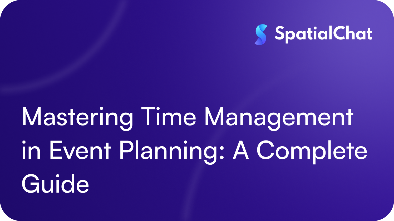 Mastering Time Management in Event Planning: A Complete Guide