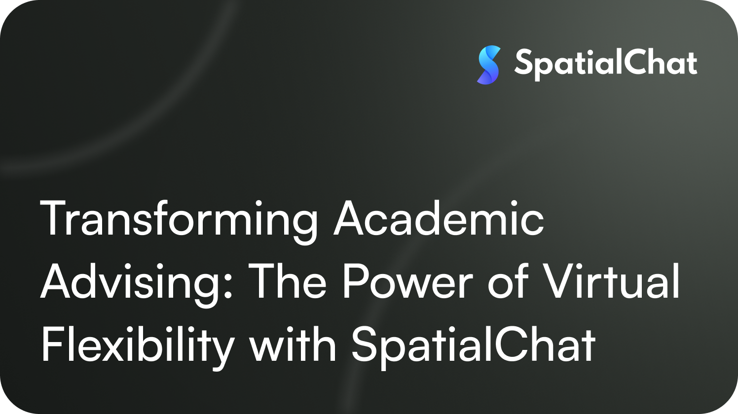 Transforming Academic Advising: The Power of Virtual Flexibility with SpatialChat