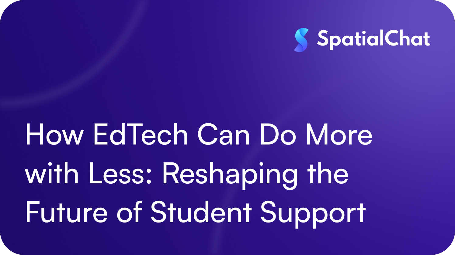 How EdTech Can Do More with Less: Reshaping the Future of Student Support