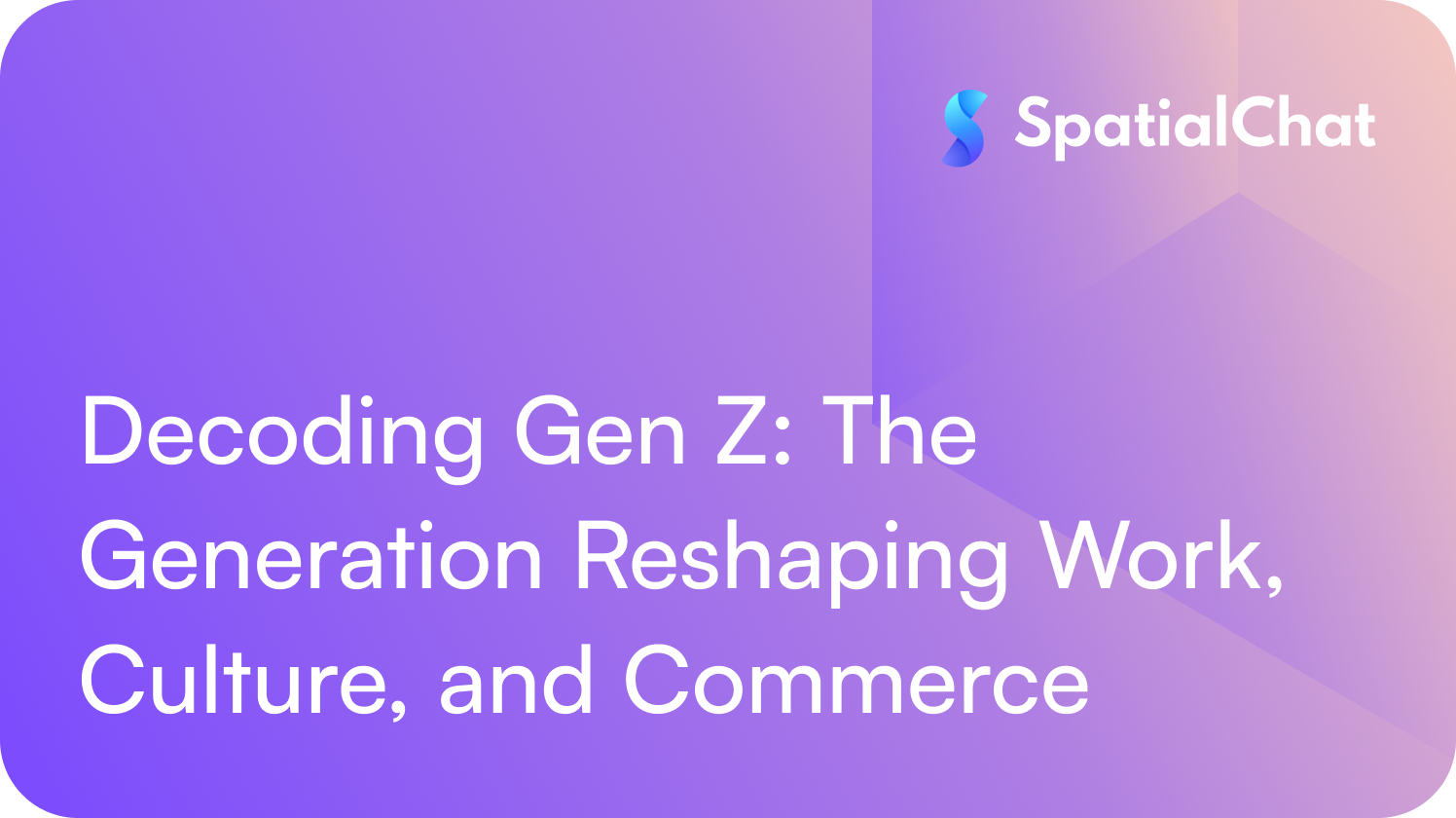 Decoding Gen Z: The Generation Reshaping Work, Culture, and Commerce